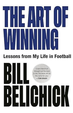 Book cover: The Art of Winning: Lessons from a Life in Football by Bill Belichick